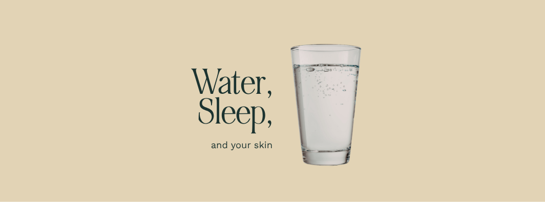 water, sleep and skin glass of water